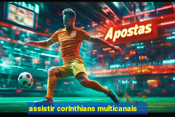 assistir corinthians multicanais